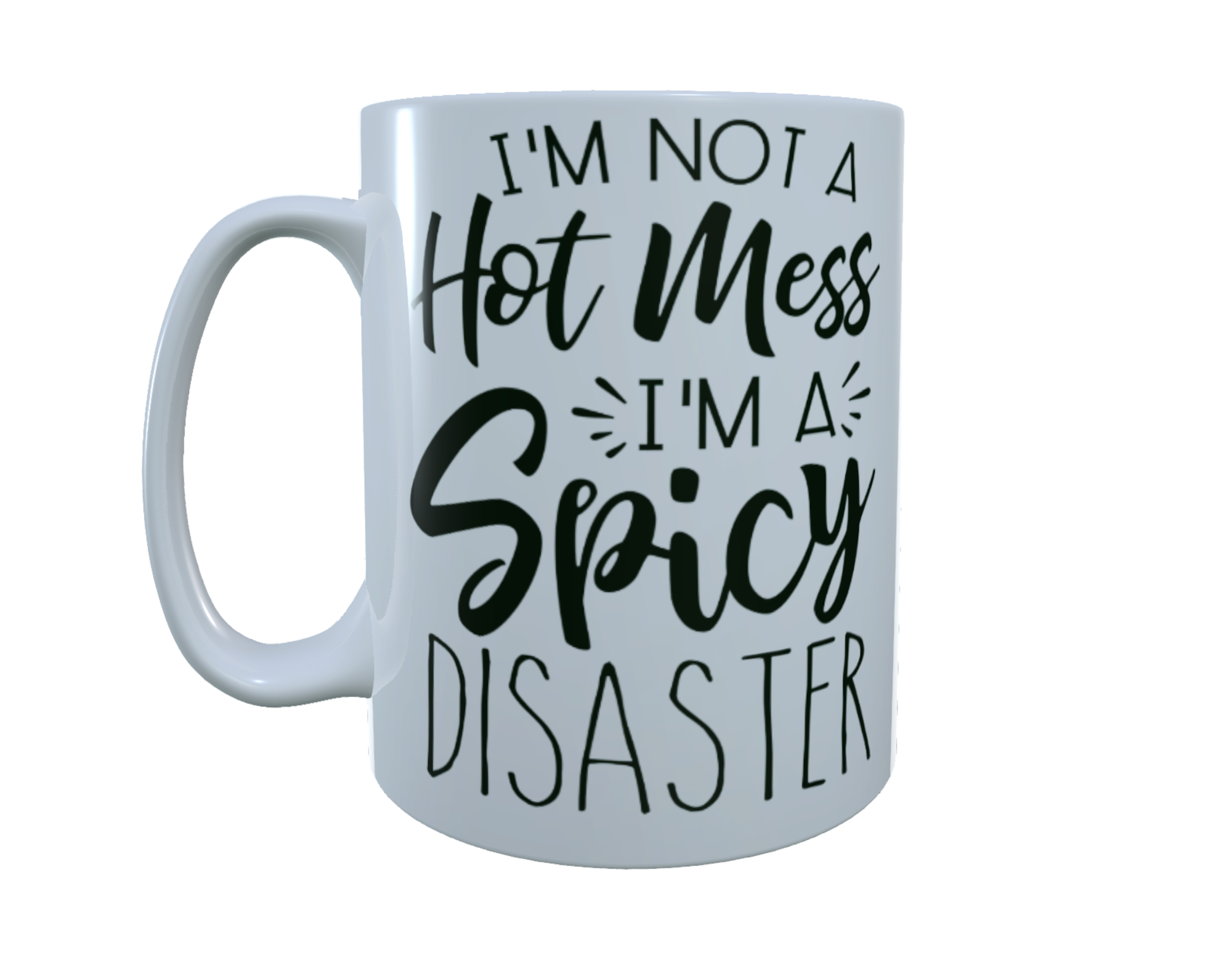 I'm Not A Hot Mess I'm A Spicy Disaster Ceramic Mug